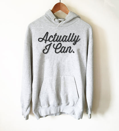 Actually I Can Hoodie