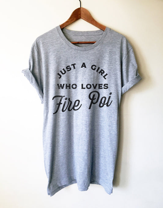 Just A Girl Who Loves Fire Poi Unisex Shirt - Fire Poi Shirt, Fire Poi Gift, Performance Art Gift, Juggling Shirt, Circus Shirt, Poi Shirt