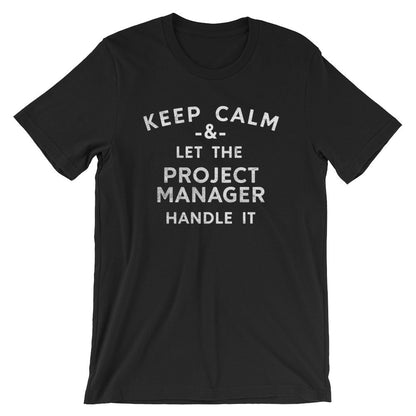 Keep Calm & Let The Project Manager Handle It Unisex Shirt - Project Manager Shirt, Manager Shirt, Funny Coworker Gift, Boss Gifts