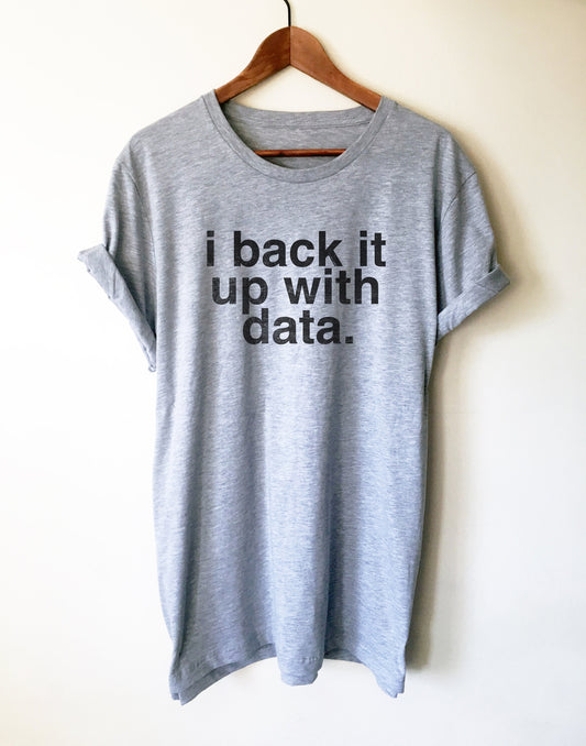 I Back It Up With Data Unisex Shirt - Data Analyst Shirt, Data Analyst Gift, Researcher Shirt, Data Scientist Gift, Computer Science Gift