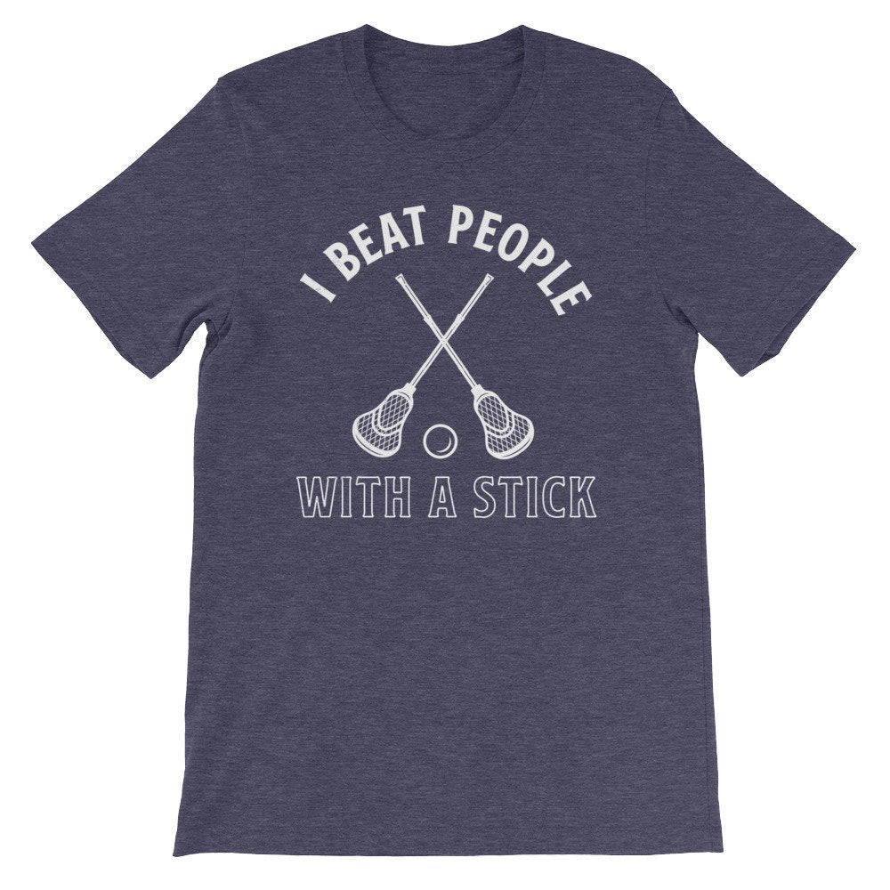 I Beat People With A Stick Unisex Shirt - Lacrosse Shirt, Lacrosse Gift, Lacrosse Player, Lacrosse Coach, Lacrosse Team, Sports Shirt