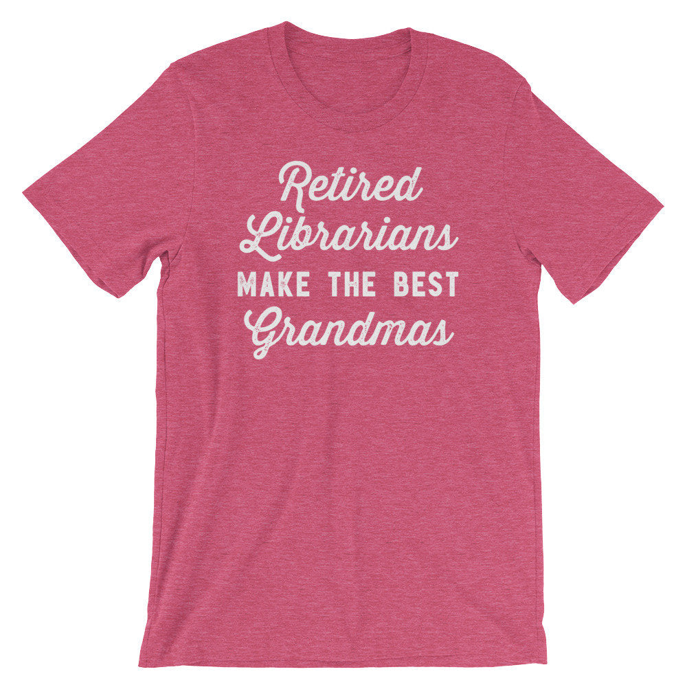 Retired Librarians Make The Best Grandmas Unisex Shirt - Librarian Shirt, Librarian Gift, Reading Shirts, Book Lover Gift, Retirement Shirt