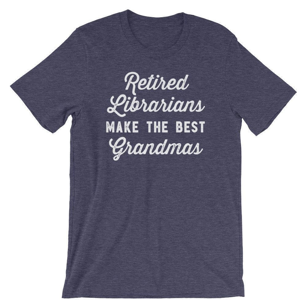Retired Librarians Make The Best Grandmas Unisex Shirt - Librarian Shirt, Librarian Gift, Reading Shirts, Book Lover Gift, Retirement Shirt