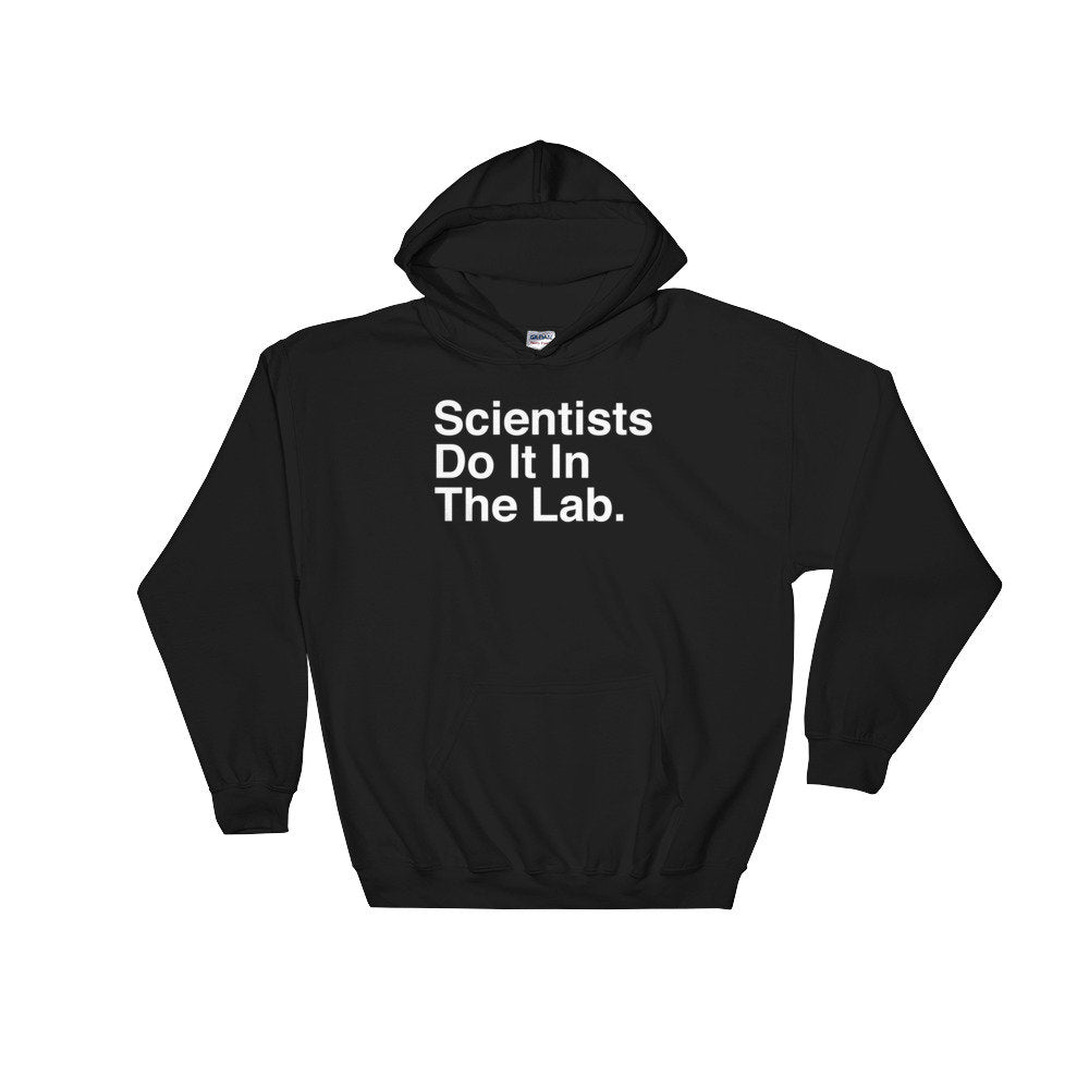 Scientists Do It In The Lab Hoodie - Lab Tech Shirt, Technician Shirt, Science Shirt, Scientist Shirt, Science Gift, Science Teacher Gift