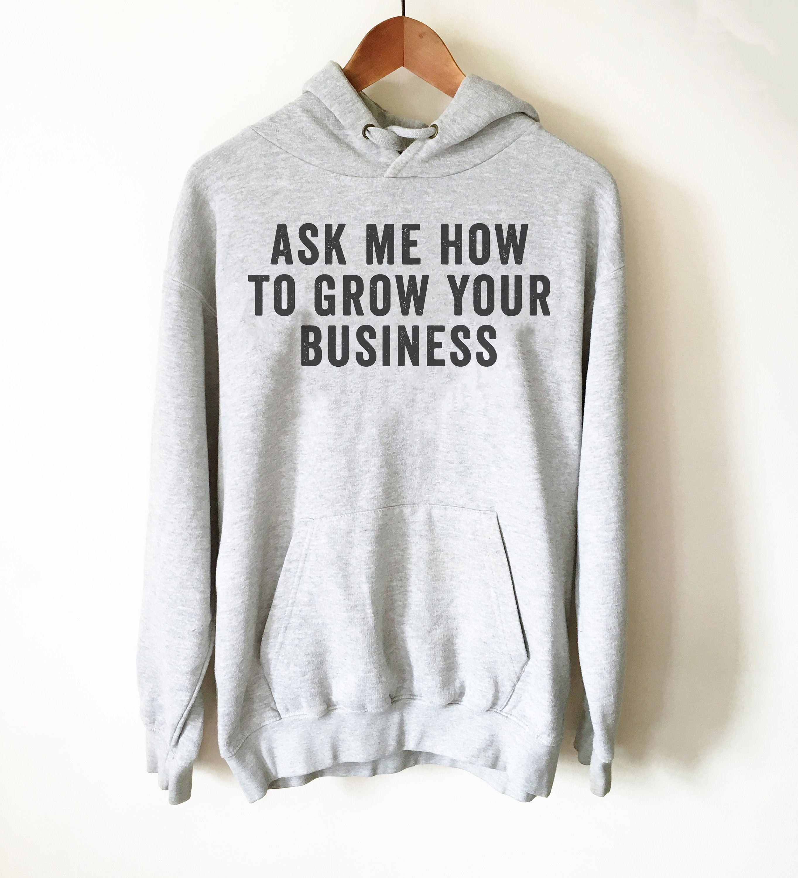 Ask Me How To Grow Your Business Hoodie