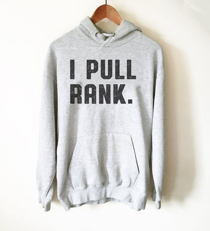 I Pull Rank Hoodie - Boss Shirt, Boss Gift, Boss Lady, Boss Gifts For Men, Girl Boss, Coworker Gift, Boss Gifts Men, Wife Mom Boss