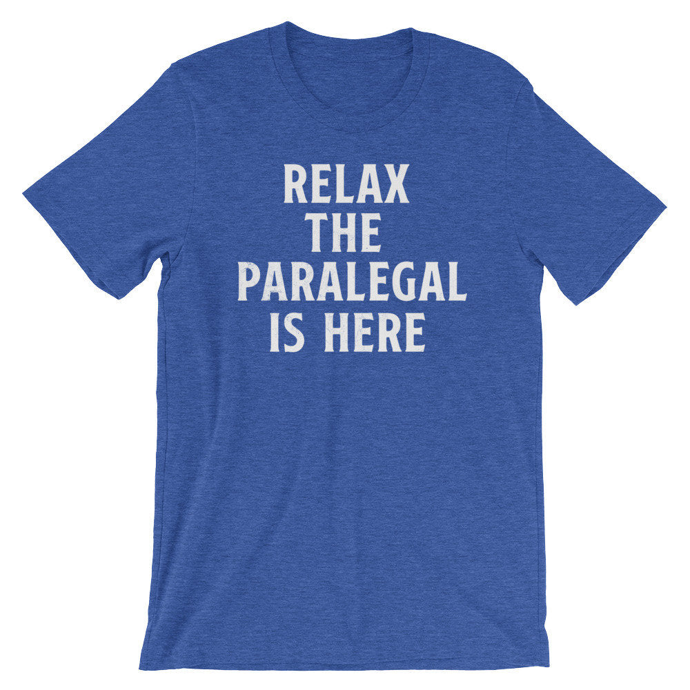 Relax The Paralegal Is Here Unisex Shirt - Paralegal Gift, Paralegal Shirt, Attorney Shirt, Lawyer Shirt, Law School Gift, Paraprofessional