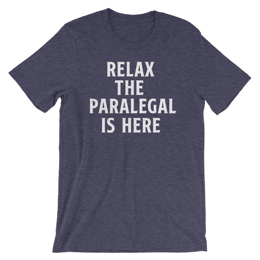 Relax The Paralegal Is Here Unisex Shirt - Paralegal Gift, Paralegal Shirt, Attorney Shirt, Lawyer Shirt, Law School Gift, Paraprofessional