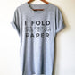 I Fold Paper Unisex Shirt - Origami Shirt, Origami Gift, Crafts Shirt, Craft Gift, Art Shirt, Geometric Shirt, Art Teacher Shirt