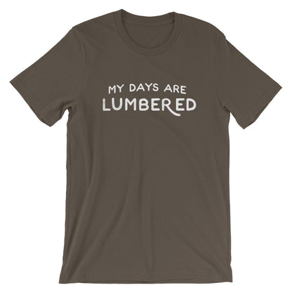 My Days Are Lumbered Unisex Shirt - Lumberjack Shirt, Lumberjack Gift, Lumberjack Birthday, Tree Surgeon Shirt, Tree Surgeon Gift