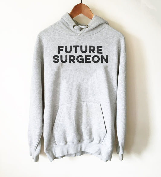 Future Surgeon Hoodie - Surgeon Shirt, Surgeon Gift, Trauma Surgeon, Brain Surgeon Shirt, Medical School, Doctor Shirt