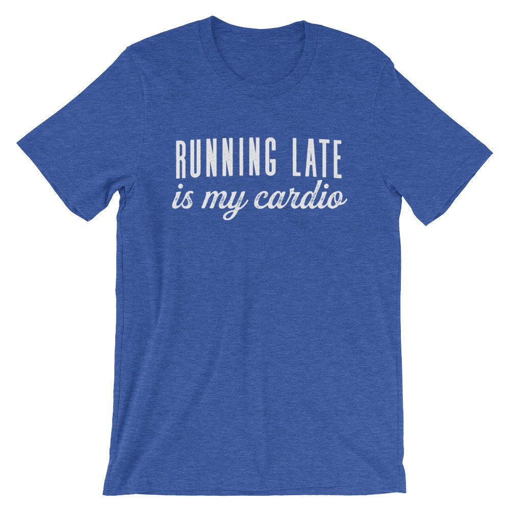 Running Late Is My Cardio Unisex Shirt - Late Shirt, Late Gift, Always Late Shirt, Running Late Shirt, Sorry I'm Late Shirt, Lazy Shirt