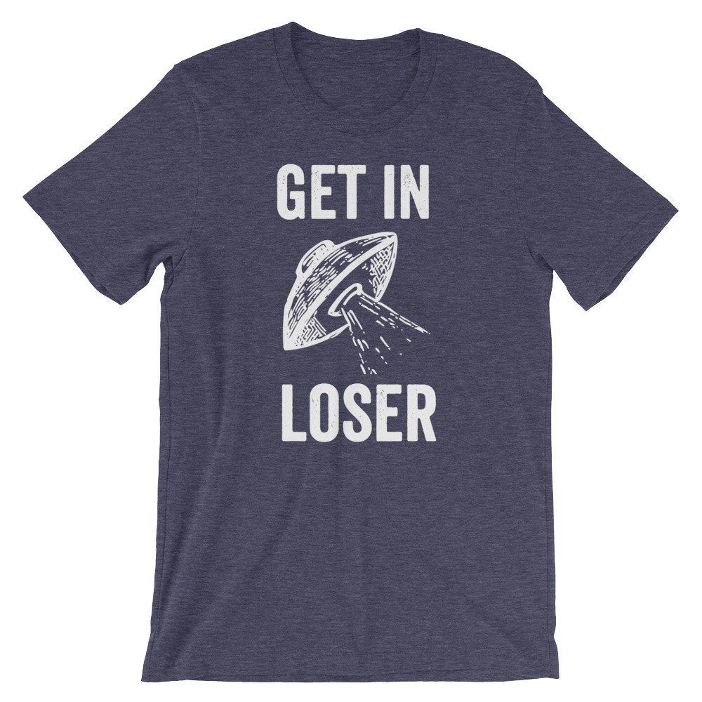 Get In Loser Unisex Shirt - Alien Shirt, Alien Gift, Space Shirt, Space Gift, UFO Shirt, Alien T Shirt, Outer Space, UFO Gift, Alien T Shirt - Stag & Peach Co