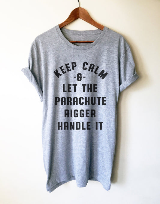 Keep Calm & Let The Parachute Rigger Handle It Unisex Shirt - Skydiving Shirt, Skydiving Gift, Parachute Shirt, Rigger Shirt