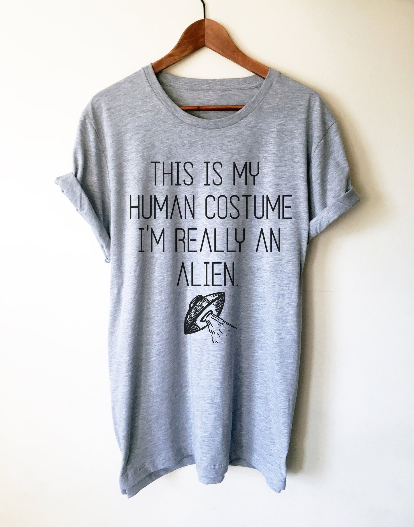 This Is My Human Costume I'm Really An Alien Unisex Shirt - Alien Shirt, Alien Gift, Space Shirt, Space Gift, UFO Shirt, Alien T Shirt