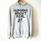 Humans Aren't Real Hoodie - Alien Shirt, Alien Gift, Space Shirt, Space Gift, UFO Shirt, Alien T Shirt, Outer Space, UFO Gift, Alien T Shirt