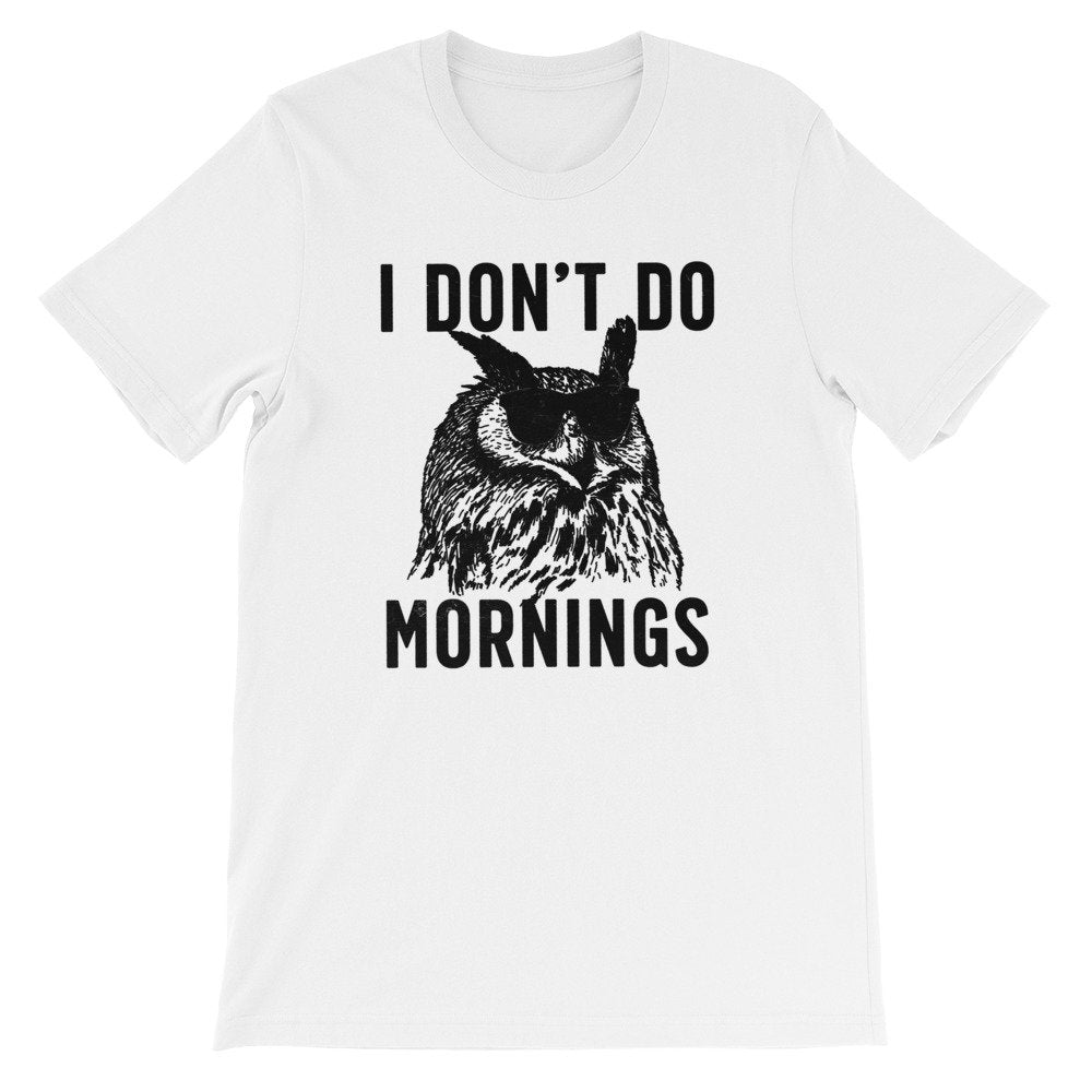 I Don't Do Mornings Unisex Shirt