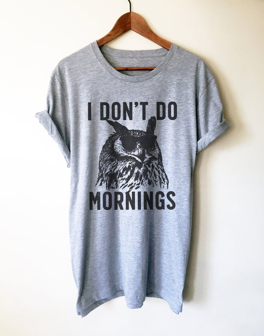 I Don't Do Mornings Unisex Shirt