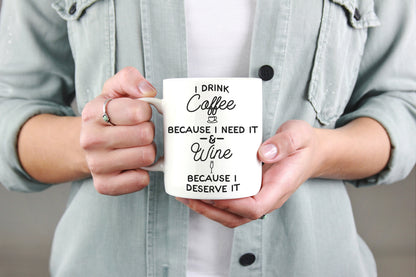 I Drink Coffee Because I Need It & Wine Because I Deserve It Mug - Funny Coffee Mugs, Mugs With Sayings, Wine Lover Gift, Coffee Lover Gift