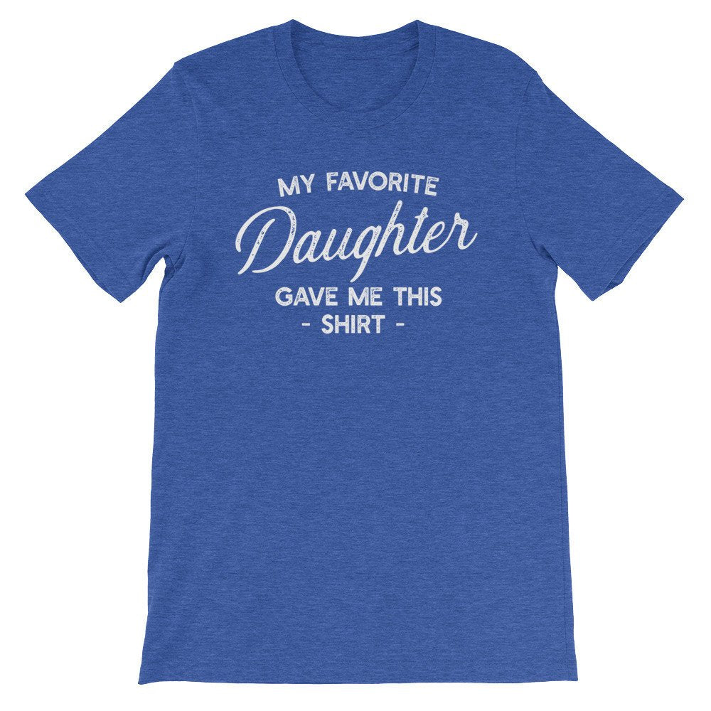 My Favorite Daughter Gave Me This Shirt Unisex Shirt - Fathers Day Shirt, Fathers Day Gift, Mom Shirt, Mom Gift, Dad Shirt, Dad Gift