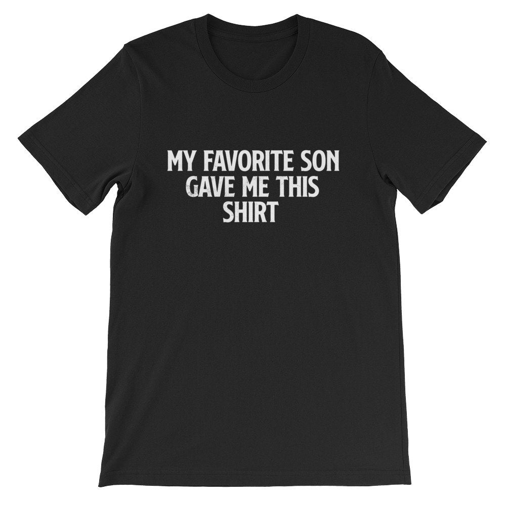 My Favorite Son Gave Me This Shirt Unisex Shirt - Fathers Day Shirt, Fathers Day Gift, Mom Shirt, Mom Gift, Dad Shirt