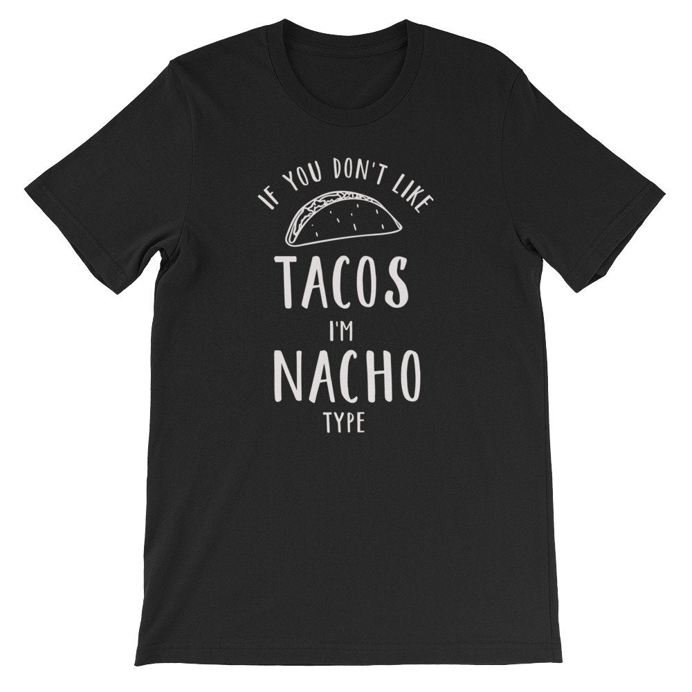If You Don’t Like Tacos I’m Nacho Type Unisex Shirt - Taco Shirt, Taco Gift, Nacho Shirt, Nacho Gift, Pun Shirt, Food Shirt, Foodie Shirt - Stag & Peach Co