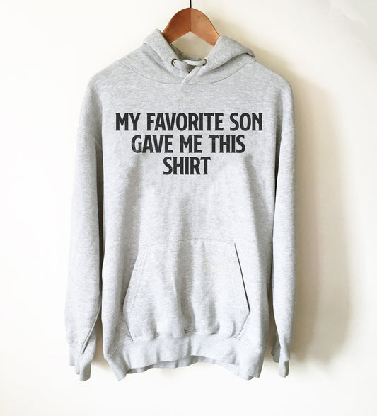 My Favorite Son Gave Me This Shirt Hoodie - Fathers Day Shirt, Fathers Day Gift, Mom Shirt, Mom Gift, Dad Shirt
