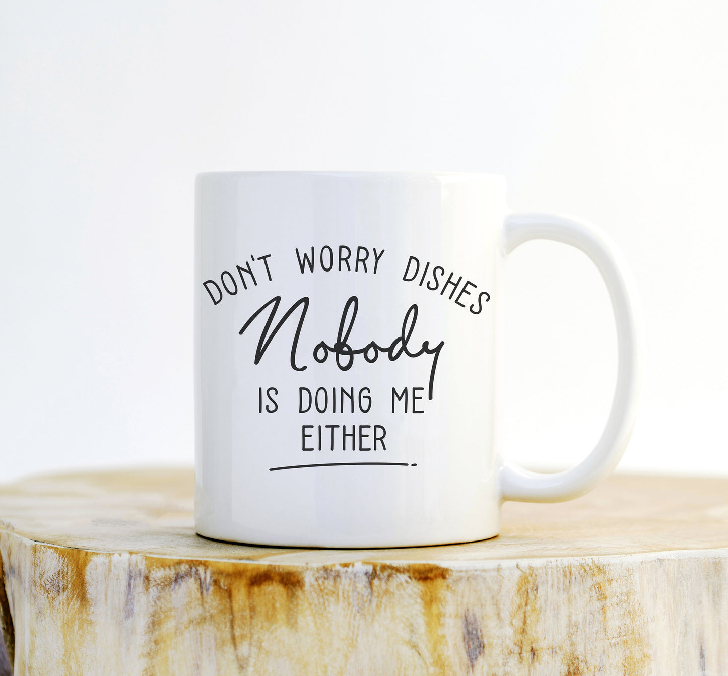 Don’t Worry Dishes Nobody Is Doing Me Either Mug - Mom Mug, Mom Gift, Mothers Day Gift, Gifts For Mom, New Mom Gift, Mom Life Mug