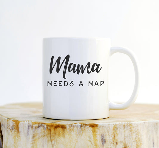 Mama Needs A Nap Mug - Mom Mug, Mom Gift, Mothers Day Gift, Gifts For Mom, First Mothers Day, New Mom Gift, Mom Life Mug