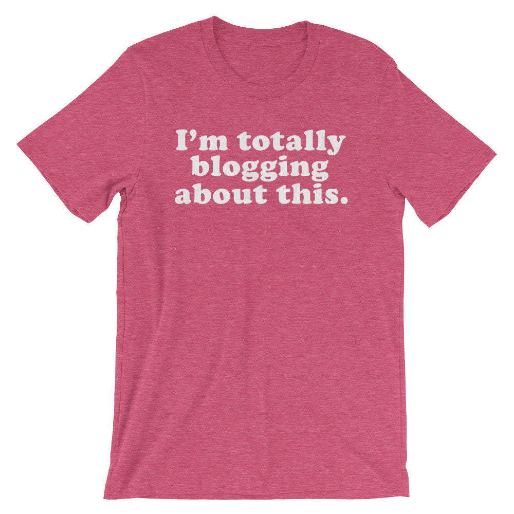 I’m Totally Blogging About This Unisex Shirt - Blogger Shirt, Blogger Gift, Blogging Shirt Fashion Blogger, Travel Blogger, Beauty Blogger - Stag & Peach Co