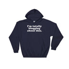 I’m Totally Blogging About This Hoodie - Blogger Shirt, Blogger Gift, Blogging Shirt Fashion Blogger, Travel Blogger, Beauty Blogger - Stag & Peach Co