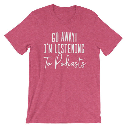Go Away I’m Listening To Podcasts Unisex Shirt - Podcast Shirt, Podcast Gift, Podcaster Shirt, Podcaster Gift, True Crime
