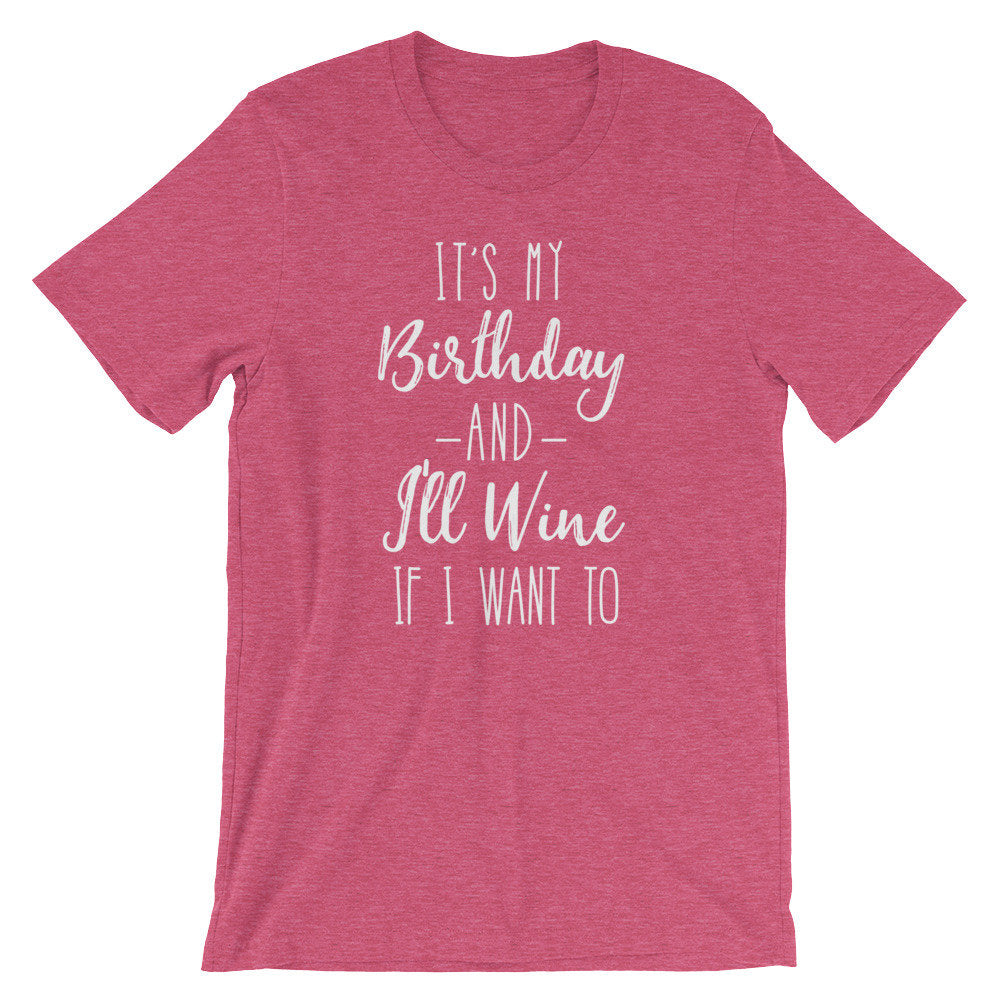It’s My Birthday And I’ll Wine If I Want To Unisex Shirt - Wine Shirt, Wine Gift, 21st Birthday Shirt, 30th Birthday Shirt, Wine Lover Gift - Stag & Peach Co