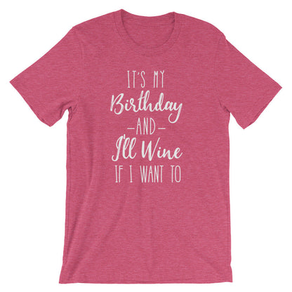 It’s My Birthday And I’ll Wine If I Want To Unisex Shirt - Wine Shirt, Wine Gift, 21st Birthday Shirt, 30th Birthday Shirt, Wine Lover Gift