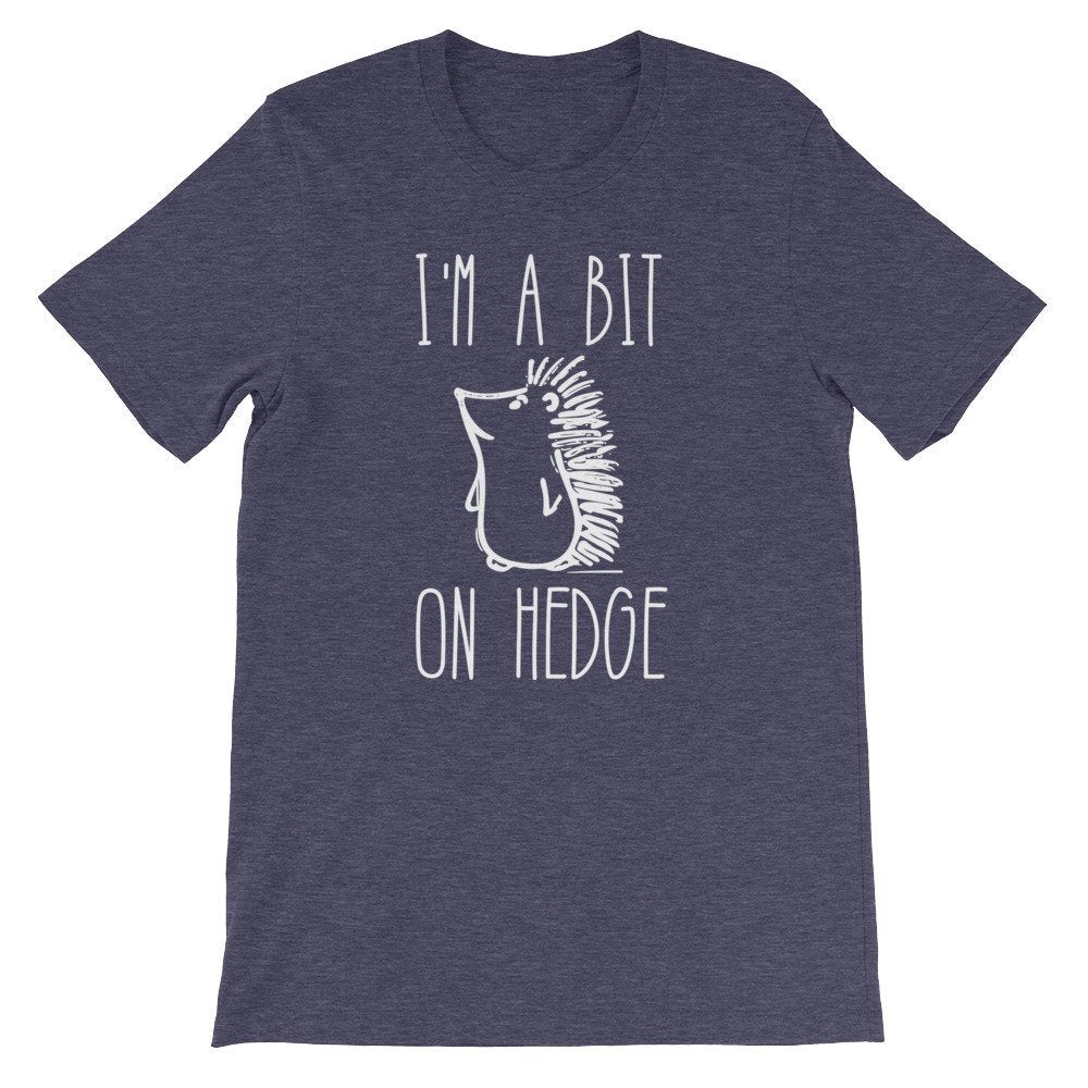 I’m A Bit On Hedge Unisex Shirt -
