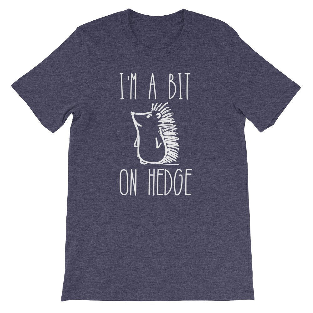 I’m A Bit On Hedge Unisex Shirt - - Stag & Peach Co