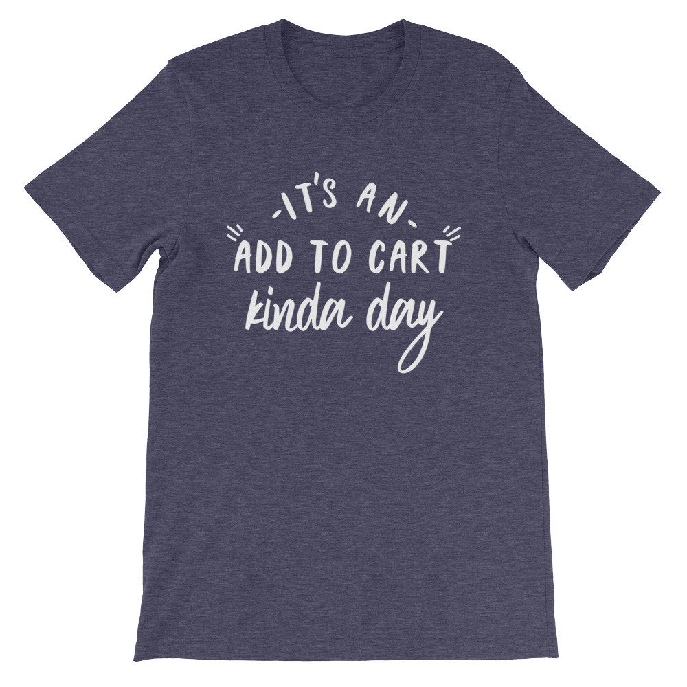 It’s An Add To Cart Kinda Day Unisex Shirt - Shopping Shirt, Shopping Gift, Shopaholic Shirt, Shopaholic Gift, Black Friday Shirt - Stag & Peach Co