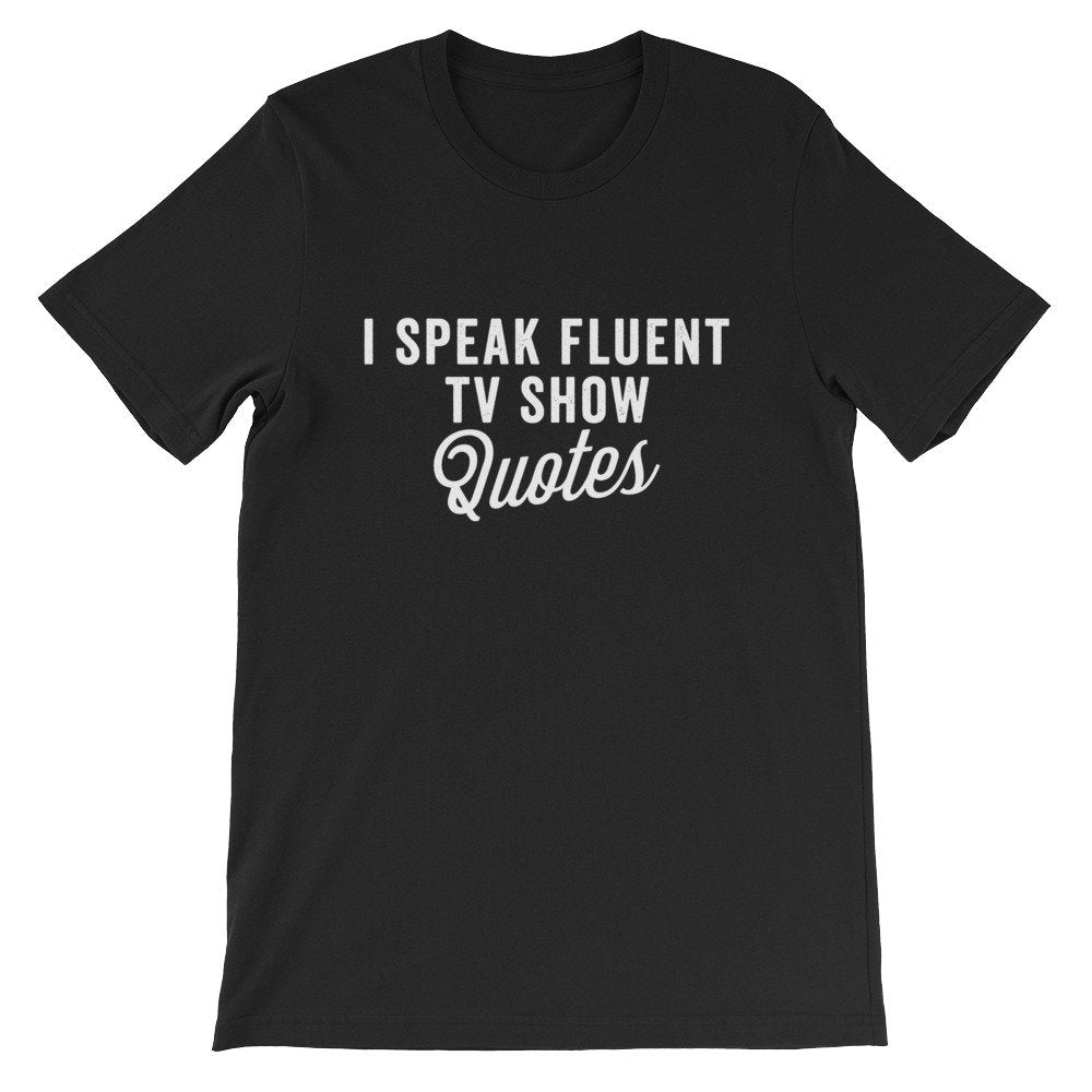 I Speak Fluent TV Show Quotes Unisex Shirt - tv Shirt, tv Gift, tv Show Shirt, Television Shirt, Television Gift, Reality tv Shirt