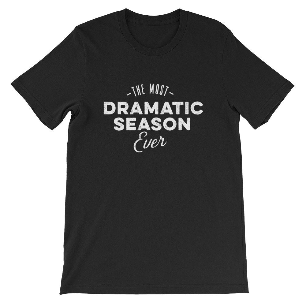The Most Dramatic Season Ever Unisex Shirt - tv Shirt, tv Gift, tv Show Shirt, Television Shirt, Television Gift, Reality tv Shirt