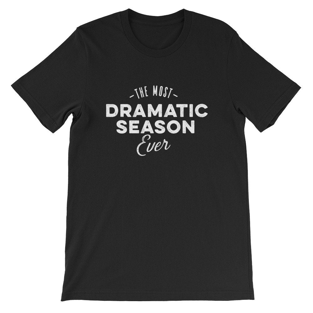 The Most Dramatic Season Ever Unisex Shirt - tv Shirt, tv Gift, tv Show Shirt, Television Shirt, Television Gift, Reality tv Shirt - Stag & Peach Co