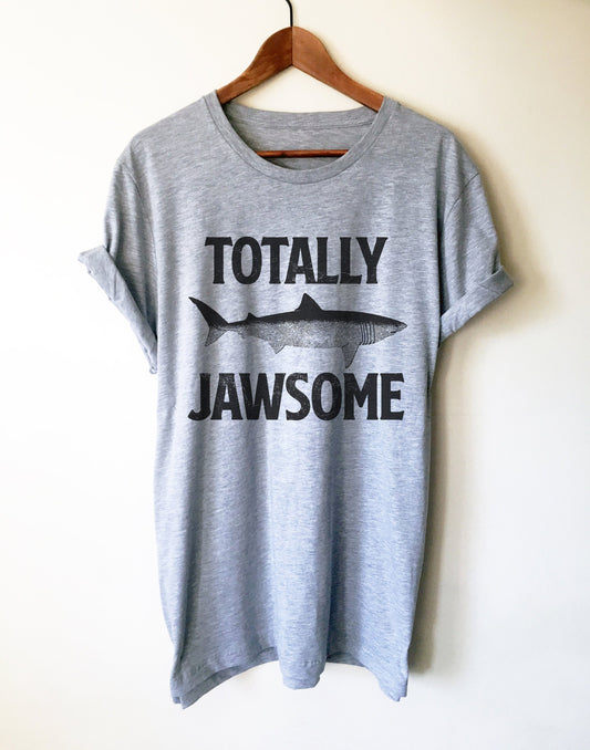 Totally Jawsome Unisex Shirt - Shark Shirt, Shark Gift, Shark Birthday, Shark Week Shirt, Sea Life Shirt, Sea Life Gift