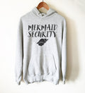 Mermaid Security Hoodie - Mermaid Shirt, Mermaid Gift, Mermaid Birthday, Mermaid Party, Mermaid Tail