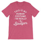 This Is My Human Costume I'm Really A Badger Unisex Shirt - Badger Shirt, Badger Gift, Badger Lover Gift, Badger Lover Shirt, Honey Badger