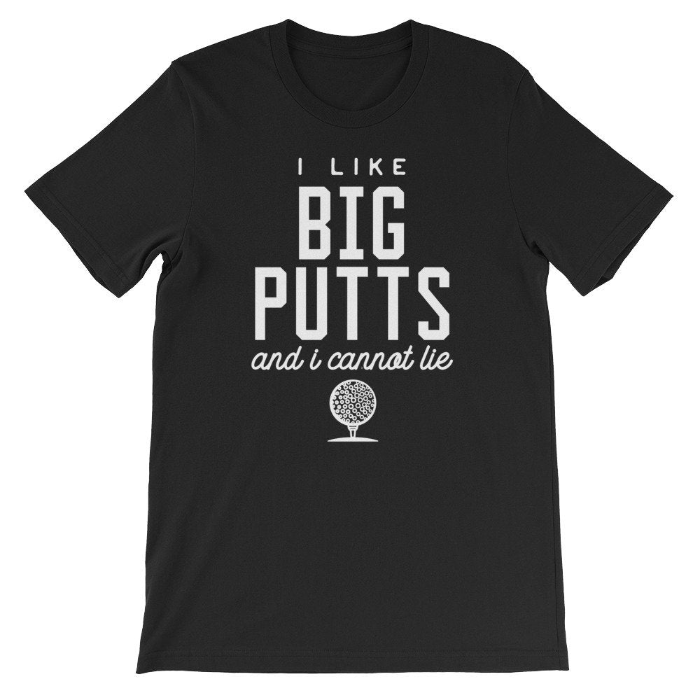 I Like Big Putts And I Cannot Lie Unisex Shirt - Golf Shirt, Golf Gift, Golf Birthday Party, Grandpa Golf Gift, Golf Gift For Women