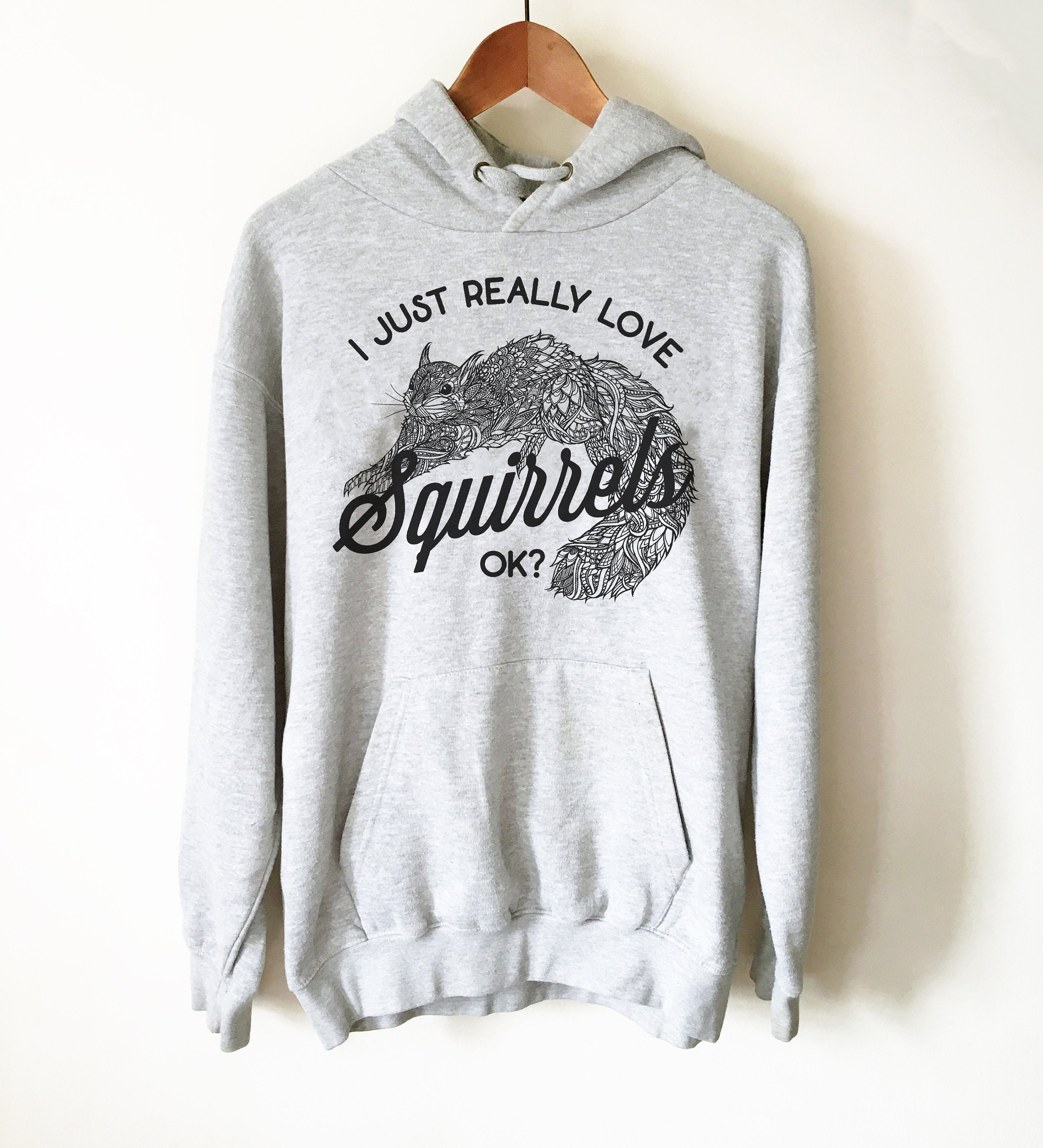 I  Just Really Love Squirrels OK? Hoodie - Squirrel Shirt, Squirrel Gift, Squirrel Accessories, Squirrel Girl, Squirrel Lover Gift - Stag & Peach Co