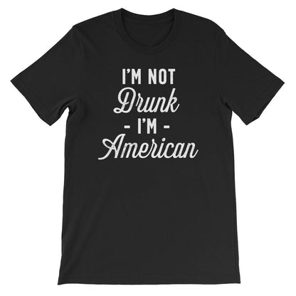 I’m Not Drunk I’m American Unisex Shirt - Independence Day Shirt, Independence Day Gift, Happy 4th July, Happy July 4, American Shirt