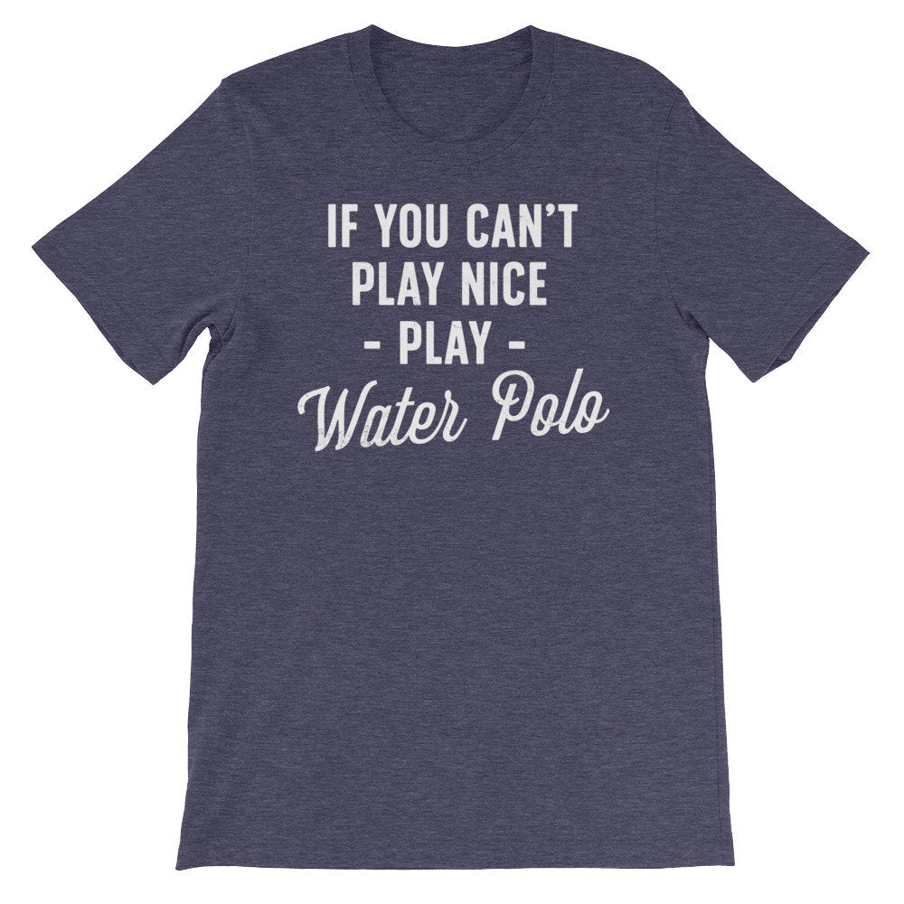 If You Can’t Play Nice Play Water Polo Unisex Shirt - Water Polo Shirt, Water Polo Gift, Polo Shirt, Polo Gift, Water Polo Player - Stag & Peach Co