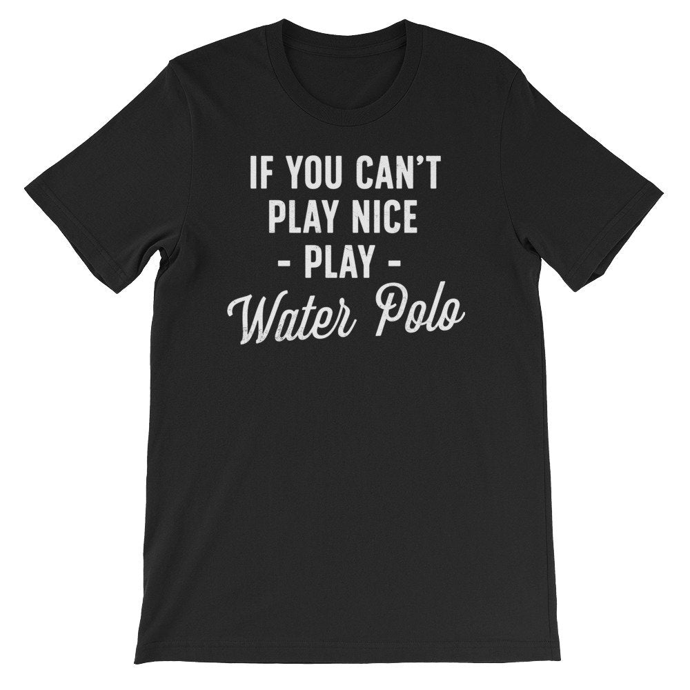 If You Can’t Play Nice Play Water Polo Unisex Shirt - Water Polo Shirt, Water Polo Gift, Polo Shirt, Polo Gift, Water Polo Player - Stag & Peach Co