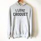 I Love Croquet Hoodie - Croquet Shirt, Croquet Gift, College Shirt, College Gift, Croquet Club, Cambridge Shirt