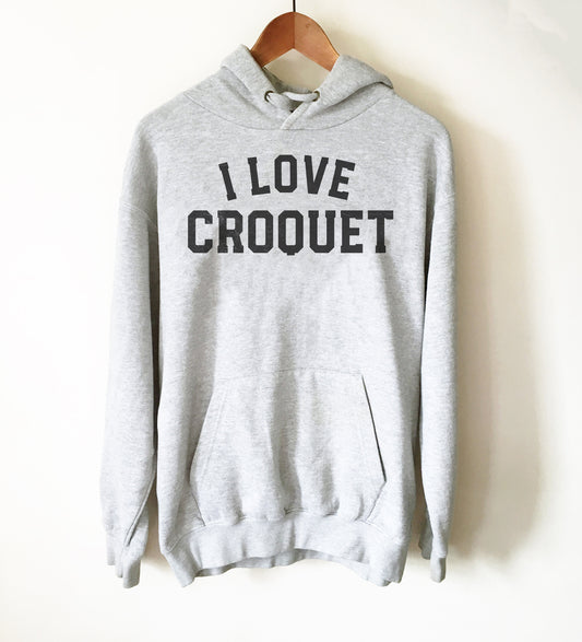 I Love Croquet Hoodie - Croquet Shirt, Croquet Gift, College Shirt, College Gift, Croquet Club, Cambridge Shirt